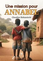 Couverture du livre « Une mission pour Annabel » de Claudine Rekawiecki aux éditions Le Lys Bleu