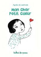 Couverture du livre « Mon cher petit coeur » de Agnes De Lestrade aux éditions Bulles De Savon