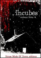 Couverture du livre « Incubes » de Anthony Holay aux éditions House Made Of Dawn