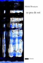 Couverture du livre « Ce peu de soi » de Michel Bourcon aux éditions La Tete A L'envers