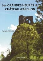 Couverture du livre « Les grandes heures du château d'Apchon » de Francois Yzorche aux éditions Eivlys