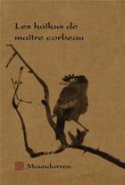Couverture du livre « Les haïkus de maître corbeau » de Herve Collet et Wing Fun Cheng aux éditions Moundarren