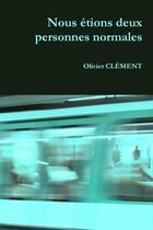 Couverture du livre « Nous etions deux personnes normales » de Olivier Clement aux éditions Lulu