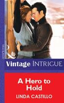 Couverture du livre « A Hero to Hold (Mills & Boon Vintage Intrigue) » de Linda Castillo aux éditions Mills & Boon Series