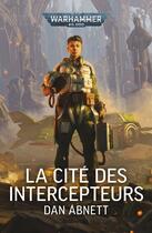 Couverture du livre « La Cité des Intercepteurs » de Dan Abnett aux éditions Black Library