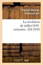 Couverture du livre « La révolution de juillet 1830 : mémoires » de François-René De Chateaubriand aux éditions Hachette Bnf