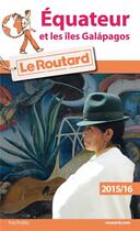 Couverture du livre « Guide du Routard ; Equateur et les îles Galapagos (édition 2015/2016) » de Collectif Hachette aux éditions Hachette Tourisme