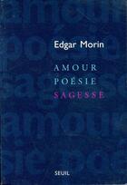 Couverture du livre « Amour, poésie, sagesse » de Edgar Morin aux éditions Seuil