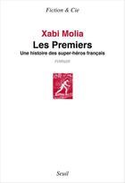 Couverture du livre « Les premiers ; une histoire de super-héros français » de Xabi Molia aux éditions Seuil