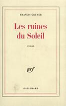 Couverture du livre « Les ruines du soleil » de Gruyer Francis aux éditions Gallimard