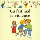 Couverture du livre « Ça fait mal la violence » de Joelle Boucher et Catherine Dolto et Colline Faure-Poiree aux éditions Gallimard Jeunesse Giboulees