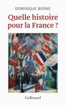 Couverture du livre « Quelle histoire pour la France ? » de Dominique Borne aux éditions Gallimard