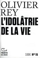 Couverture du livre « L'idolâtrie de la vie » de Olivier Rey aux éditions Gallimard