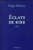 Couverture du livre « Éclats de rire » de Regis Debray aux éditions Gallimard
