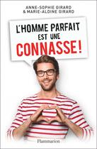 Couverture du livre « L'homme parfait est une connasse ! » de Anne-Sophie Girard et Marie-Aldine Girard aux éditions Flammarion