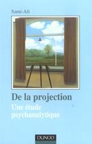 Couverture du livre « De la projection ; une étude psychanalytique (3e édition) » de Mahmoud Sami-Ali aux éditions Dunod