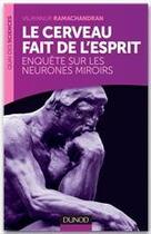 Couverture du livre « Le cerveau fait de l'esprit ; enquête sur les neurones miroirs » de Vilayanur Ramachandran aux éditions Dunod