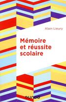 Couverture du livre « Mémoire et réussite scolaire (4e édition) » de Alain Lieury aux éditions Dunod