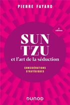 Couverture du livre « Sun Tzu et l'art de la séduction : considérations stratégiques (2e édition) » de Pierre Fayard aux éditions Dunod