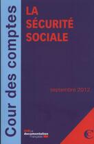 Couverture du livre « La sécurité sociale ; septembre 2012 ; rapport sur l'application des lois de financement de la sécurité sociale » de Cour Des Comptes aux éditions Documentation Francaise