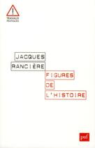 Couverture du livre « Figures de l'histoire » de Jacques Ranciere aux éditions Puf
