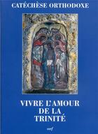 Couverture du livre « Vivre l'amour de la Trinité » de Catechese Orthodoxe aux éditions Cerf