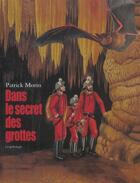 Couverture du livre « Dans le secret des grottes speleologie » de Patrick Morin aux éditions Ecole Des Loisirs