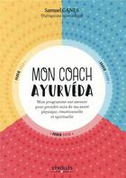 Couverture du livre « Mon coach ayurveda ; mon programme sur mesure pour prendre soin de ma beauté physique » de Samuel Ganes aux éditions Eyrolles