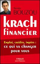 Couverture du livre « Krach financier ; emploi, crédits, impôts : ce qui va changer pour vous » de Nicolas Bouzou aux éditions Eyrolles