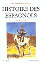 Couverture du livre « Histoire des Espagnols ; VIe-XXe siècle » de Bartolome Bennassar aux éditions Bouquins