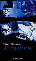 Couverture du livre « Legitime defiance » de Thierry Gandillot aux éditions Robert Laffont