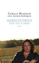 Couverture du livre « Agricultrice, une vie à part » de Antonio Rodriguez et Camille Beaurain aux éditions Robert Laffont