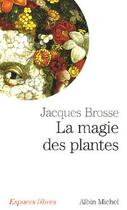 Couverture du livre « La magie des plantes » de Jacques Brosse aux éditions Albin Michel