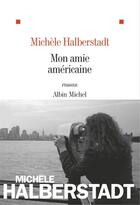 Couverture du livre « Mon amie américaine » de Michele Halberstadt aux éditions Albin Michel