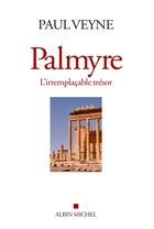 Couverture du livre « Palmyre, l'irremplaçable trésor » de Paul Veyne aux éditions Albin Michel