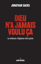 Couverture du livre « Dieu n'a jamais voulu ça ; la violence religieuse décryptée » de Jonathan Sacks aux éditions Albin Michel