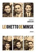 Couverture du livre « Le ghetto de Minsk » de Hersh Smolar aux éditions Payot