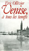 Couverture du livre « Venise, à tous les temps » de Eric Ollivier aux éditions Grasset