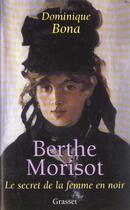 Couverture du livre « Berthe Morisot ; le secret de la femme en noir » de Dominique Bona aux éditions Grasset Et Fasquelle