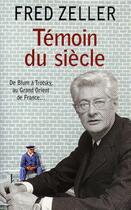 Couverture du livre « Témoin du siècle » de Fred Zeller aux éditions Grasset