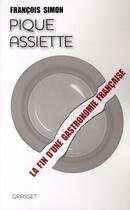Couverture du livre « Pique assiette ; la fin d'une gastronomie française » de François Simon aux éditions Grasset Et Fasquelle