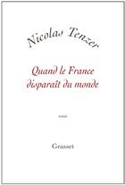 Couverture du livre « Quand la France disparaît du monde » de Nicolas Tenzer aux éditions Grasset Et Fasquelle