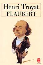 Couverture du livre « Flaubert » de Henri Troyat aux éditions Le Livre De Poche