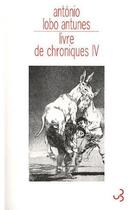 Couverture du livre « Livre de chroniques t.4 » de Antonio Lobo Antunes aux éditions Christian Bourgois