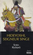 Couverture du livre « Hideyoshi, seigneur singe » de Ryotaro Shiba aux éditions Rocher