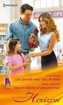 Couverture du livre « Une famille pour Alec MacAvoy ; sous le charme d'une princesse » de Teresa Carpenter et Jackie Braun aux éditions Harlequin