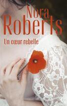 Couverture du livre « Un coeur rebelle » de Nora Roberts aux éditions Harlequin