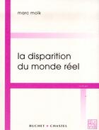 Couverture du livre « La disparition du monde réel » de Marc Molk aux éditions Buchet Chastel