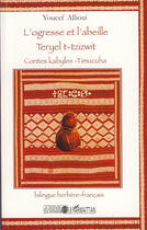 Couverture du livre « L'ogresse et l'abeille ; Teryel t-Tzizwit ; contes kabyles-timucuha » de Youcef Allioui aux éditions L'harmattan