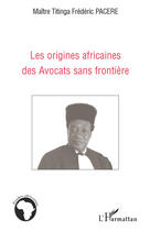 Couverture du livre « Les origines africaines des avocats sans frontière » de Titinga Frederic Pacere aux éditions Editions L'harmattan